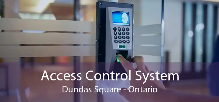 Access Control System Dundas Square - Ontario