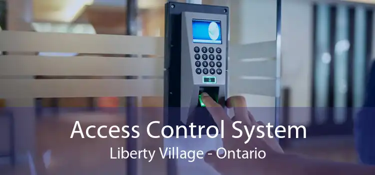 Access Control System Liberty Village - Ontario