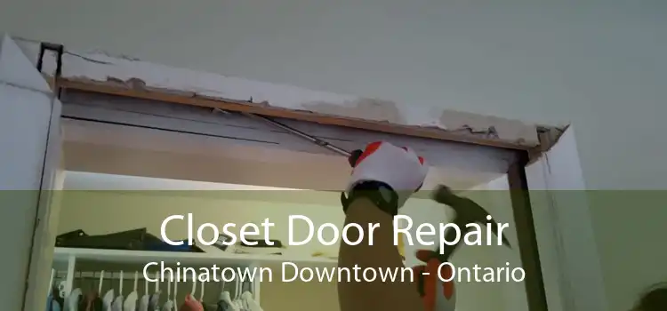 Closet Door Repair Chinatown Downtown - Ontario