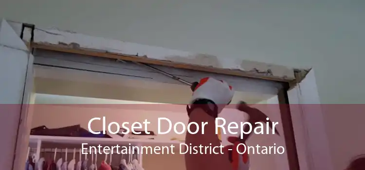 Closet Door Repair Entertainment District - Ontario