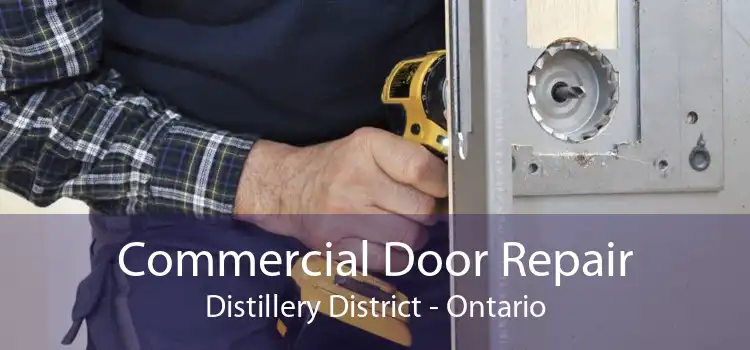 Commercial Door Repair Distillery District - Ontario