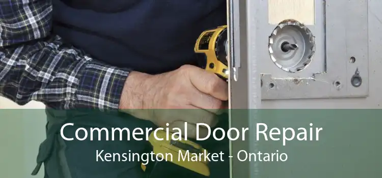 Commercial Door Repair Kensington Market - Ontario