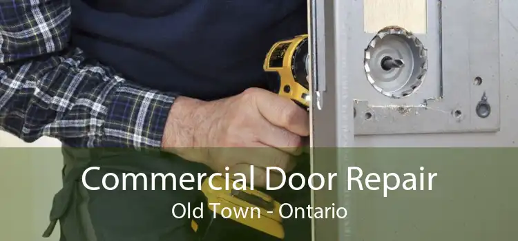 Commercial Door Repair Old Town - Ontario