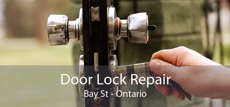 Door Lock Repair Bay St - Ontario