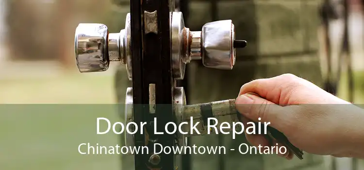 Door Lock Repair Chinatown Downtown - Ontario