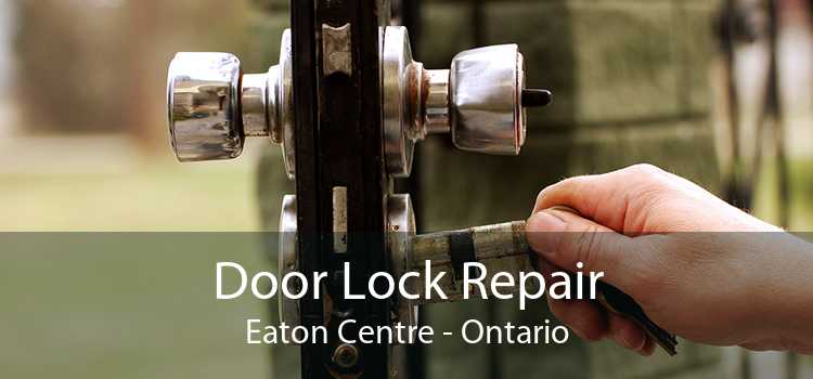 Door Lock Repair Eaton Centre - Ontario