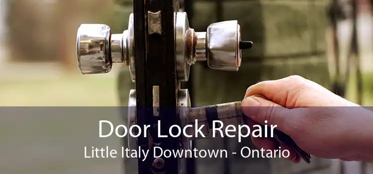 Door Lock Repair Little Italy Downtown - Ontario