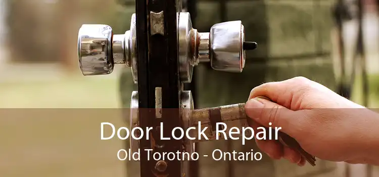 Door Lock Repair Old Torotno - Ontario