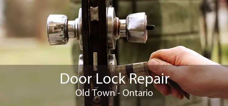 Door Lock Repair Old Town - Ontario