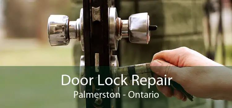 Door Lock Repair Palmerston - Ontario