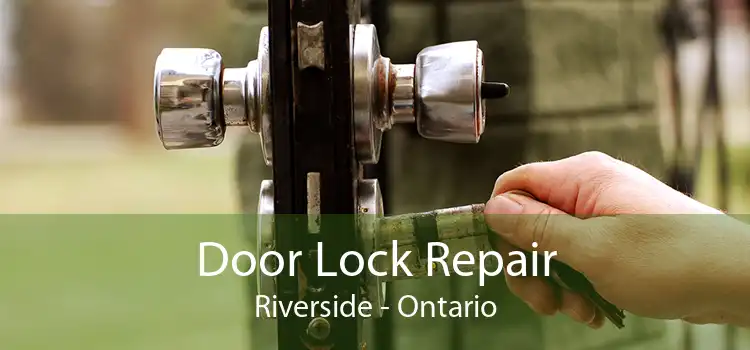 Door Lock Repair Riverside - Ontario