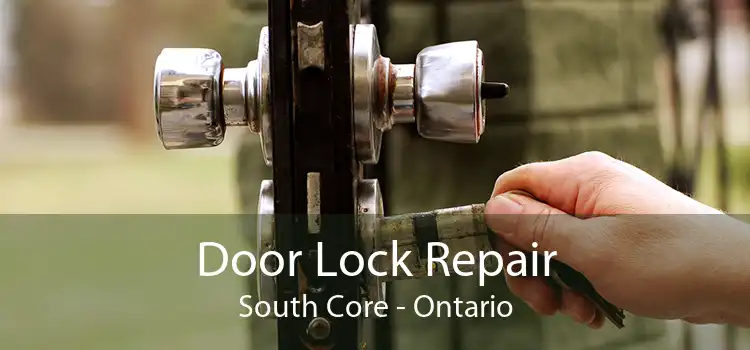 Door Lock Repair South Core - Ontario