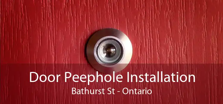 Door Peephole Installation Bathurst St - Ontario