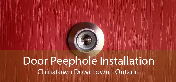 Door Peephole Installation Chinatown Downtown - Ontario