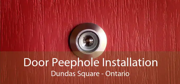 Door Peephole Installation Dundas Square - Ontario