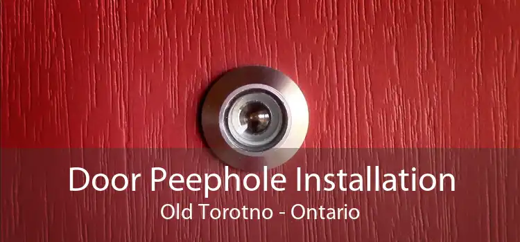 Door Peephole Installation Old Torotno - Ontario