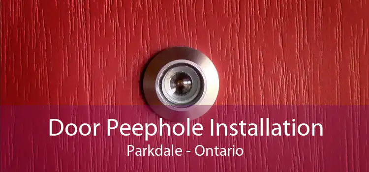 Door Peephole Installation Parkdale - Ontario