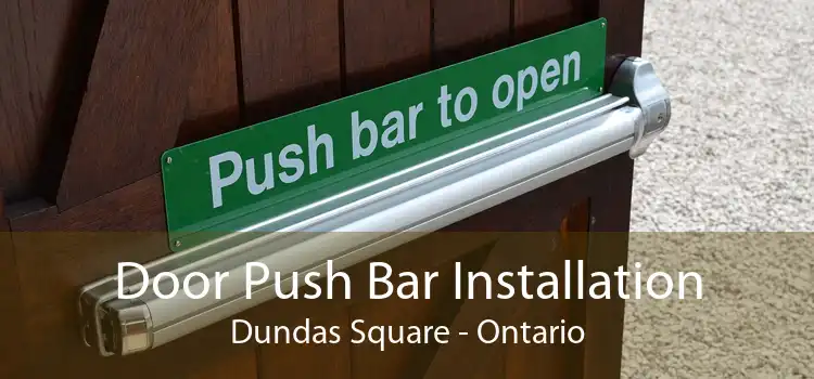 Door Push Bar Installation Dundas Square - Ontario