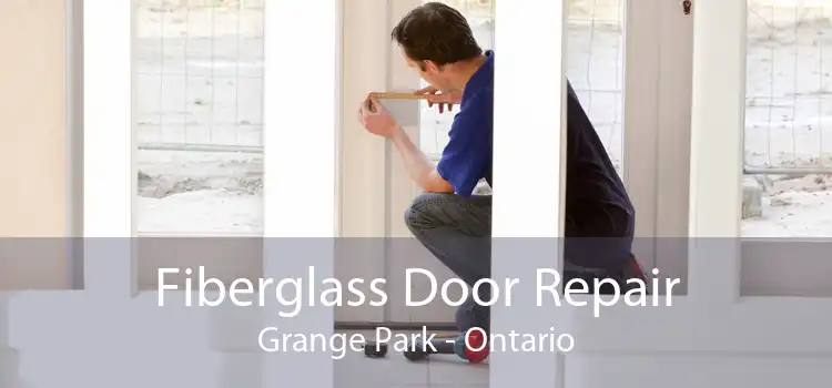 Fiberglass Door Repair Grange Park - Ontario