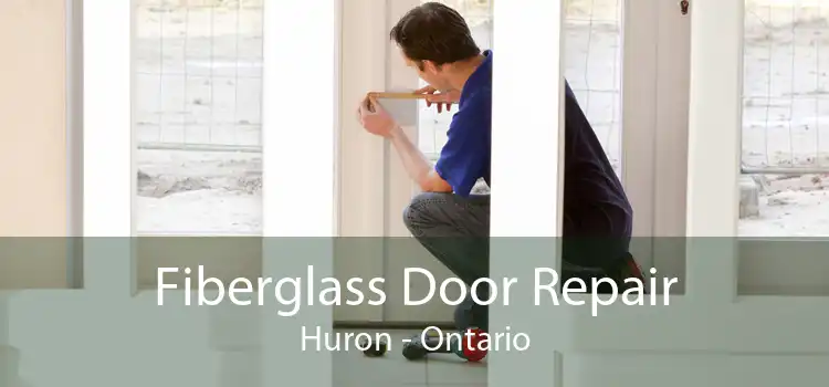 Fiberglass Door Repair Huron - Ontario