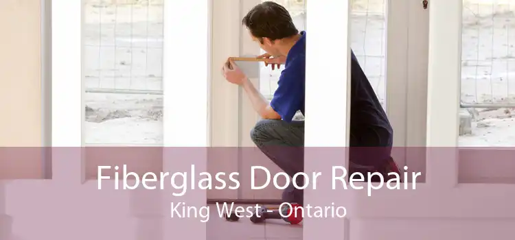 Fiberglass Door Repair King West - Ontario