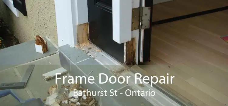 Frame Door Repair Bathurst St - Ontario