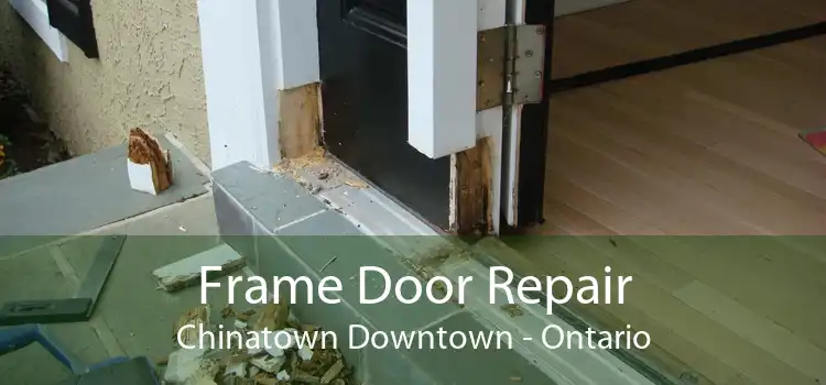 Frame Door Repair Chinatown Downtown - Ontario