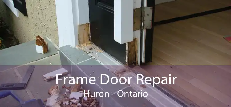 Frame Door Repair Huron - Ontario