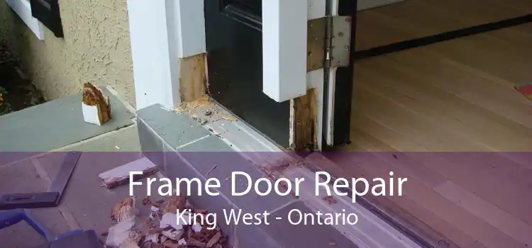Frame Door Repair King West - Ontario