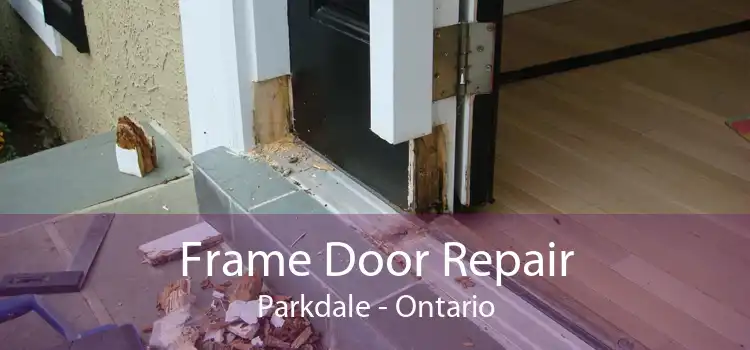 Frame Door Repair Parkdale - Ontario