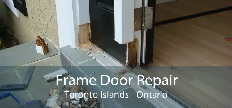 Frame Door Repair Toronto Islands - Ontario