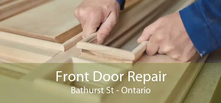 Front Door Repair Bathurst St - Ontario