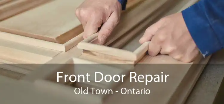Front Door Repair Old Town - Ontario
