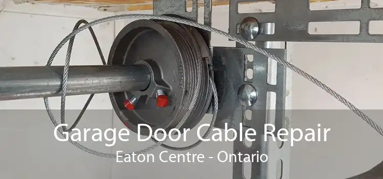 Garage Door Cable Repair Eaton Centre - Ontario