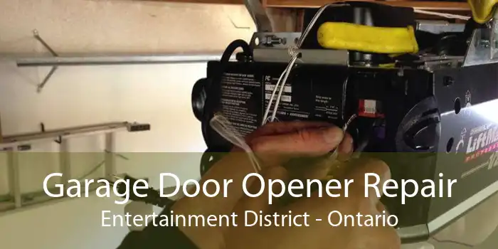 Garage Door Opener Repair Entertainment District - Ontario