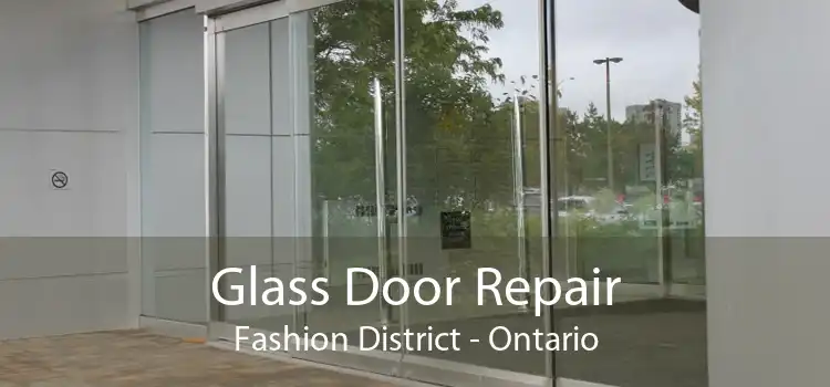 Glass Door Repair Fashion District - Ontario
