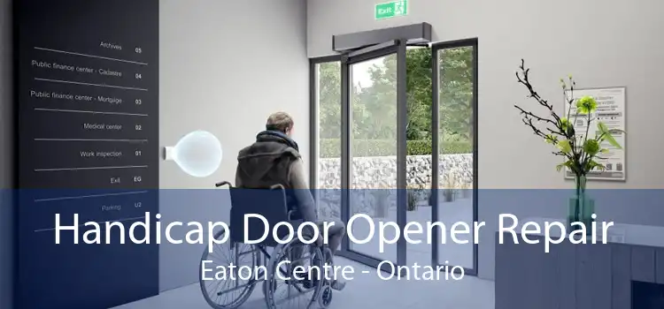 Handicap Door Opener Repair Eaton Centre - Ontario