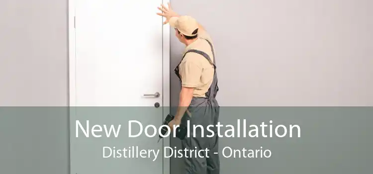 New Door Installation Distillery District - Ontario