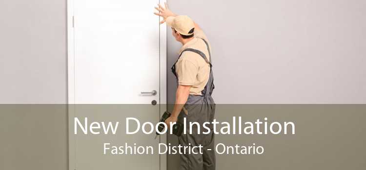New Door Installation Fashion District - Ontario