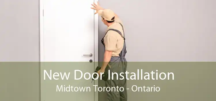 New Door Installation Midtown Toronto - Ontario