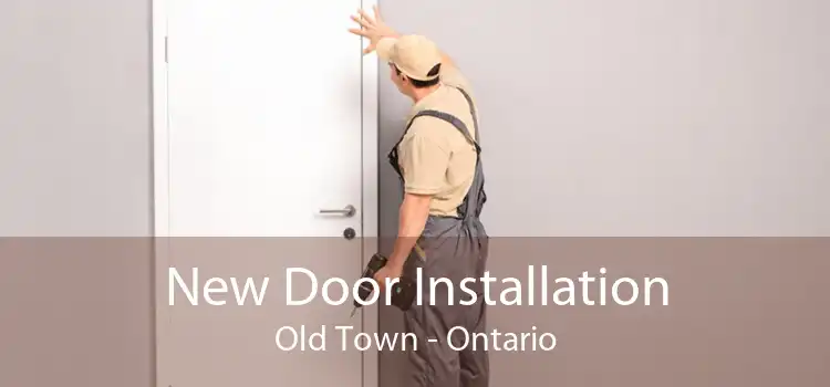 New Door Installation Old Town - Ontario