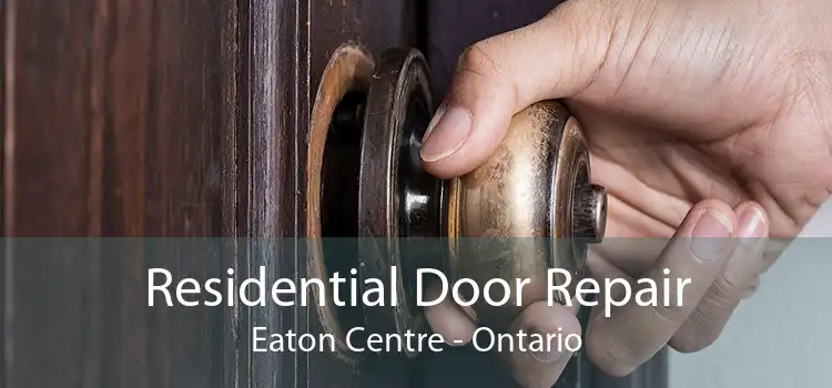 Residential Door Repair Eaton Centre - Ontario