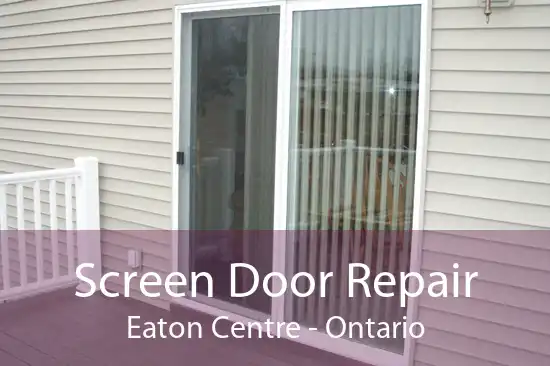 Screen Door Repair Eaton Centre - Ontario