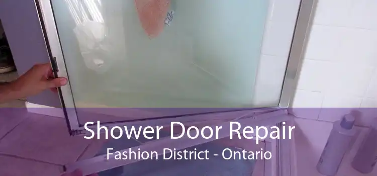 Shower Door Repair Fashion District - Ontario