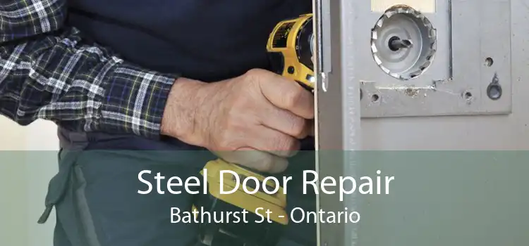 Steel Door Repair Bathurst St - Ontario