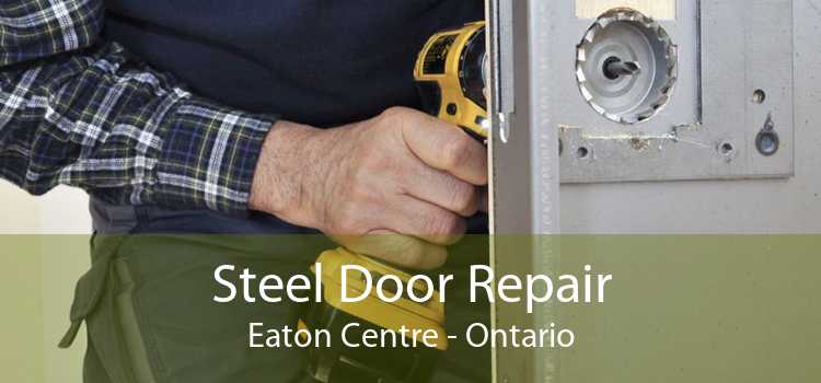 Steel Door Repair Eaton Centre - Ontario