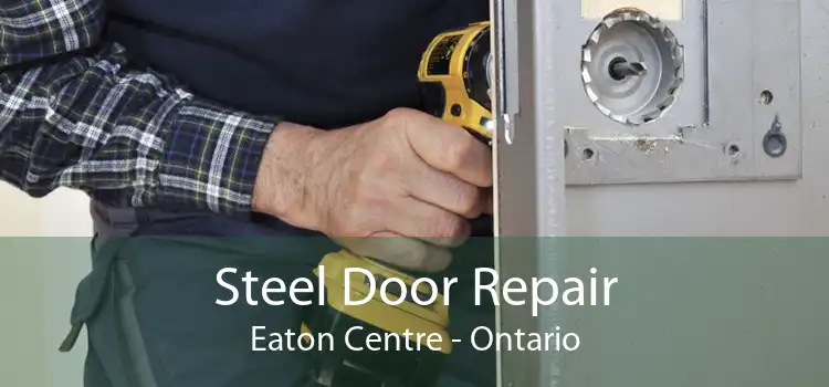 Steel Door Repair Eaton Centre - Ontario