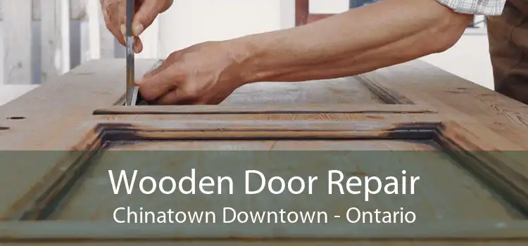 Wooden Door Repair Chinatown Downtown - Ontario